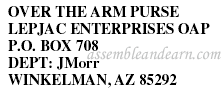 OVER THE ARM PURSE &nbsp;LEPJAC ENTERPRISES OAP &nbsp;P.O. BOX 708 &nbsp;DEPT: JMorr &nbsp;WINKELMAN, AZ 85292