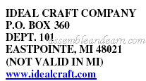 IDEAL CRAFT COMPANY P.O. BOX 360 DEPT. 101 EASTPOINTE, MI 48021 (NOT VALID IN MI) www.idealcraft.com