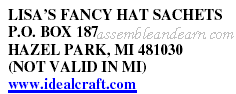 LISA?S FANCY HAT SACHETS P.O. BOX 187 HAZEL PARK, MI 481030 (NOT VALID IN MI) www.idealcraft.com