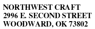 NORTHWEST CRAFT 2996 E. SECOND STREET WOODWARD, OK 73802