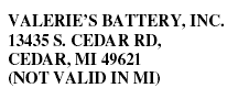 Valerie's Battery 13435 S. CEDAR RD, CEDAR, MI 49621 (NOT VALID IN MI)