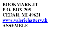 BOOKMARK-IT P.O. BOX 205 CEDAR, MI 49621 www.valeriehattery.tk